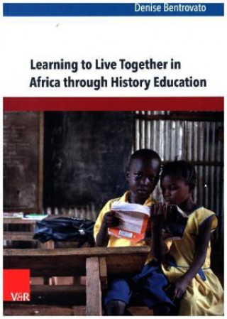 Kniha Learning to Live Together in Africa through History Education Denise Bentrovato