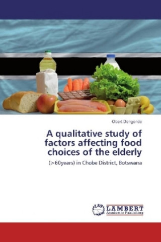 Kniha A qualitative study of factors affecting food choices of the elderly Obert Dengende