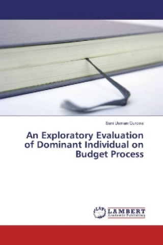 Книга An Exploratory Evaluation of Dominant Individual on Budget Process Sani Usman Gurowa