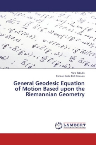 Kniha General Geodesic Equation of Motion Based upon the Riemannian Geometry Nura Yakubu