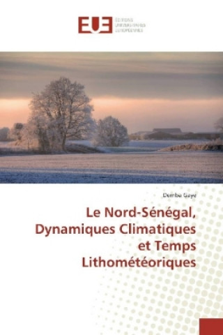 Book Le Nord-Sénégal, Dynamiques Climatiques et Temps Lithométéoriques Demba Gaye