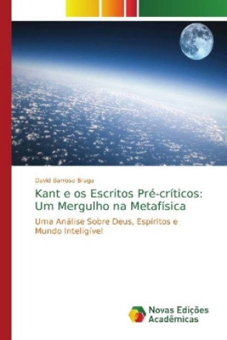 Książka Kant e os Escritos Pré-críticos: Um Mergulho na Metafísica David Barroso Braga