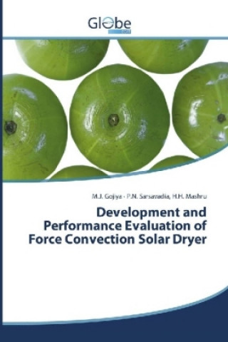 Kniha Development and Performance Evaluation of Force Convection Solar Dryer M. J. Gojiya