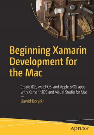 Carte Beginning Xamarin Development for the Mac Dawid Borycki