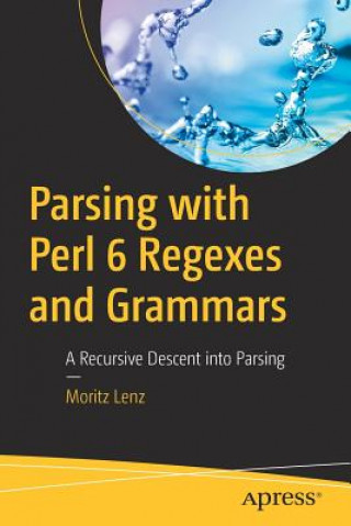 Kniha Parsing with Perl 6 Regexes and Grammars Moritz Lenz