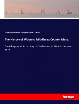 Kniha History of Woburn, Middlesex County, Mass. Samuel Sewall