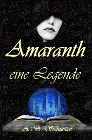 Kniha Amaranth - eine Legende A. B. Schuetze