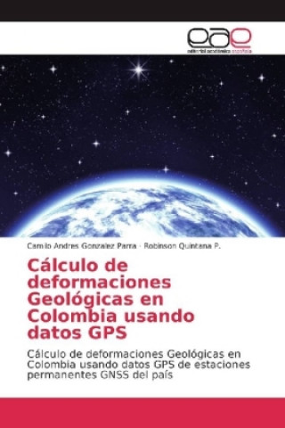 Kniha Cálculo de deformaciones Geológicas en Colombia usando datos GPS Camilo Andres Gonzalez Parra