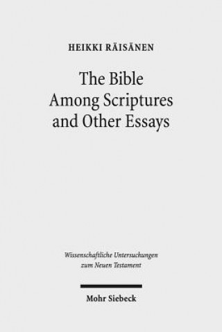 Carte Bible Among Scriptures and Other Essays Heikki Räisänen