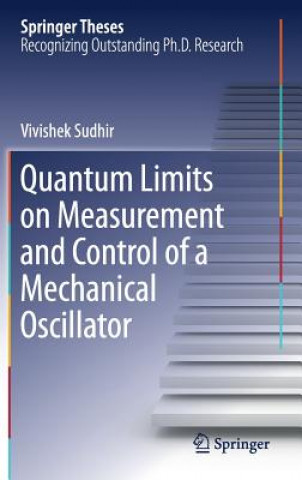 Kniha Quantum Limits on Measurement and Control of a Mechanical Oscillator Vivishek Sudhir