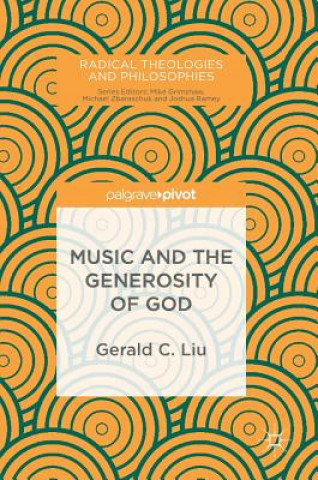 Könyv Music and the Generosity of God Gerald C. Liu