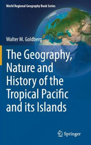 Kniha Geography, Nature and History of the Tropical Pacific and its Islands Walter Goldberg