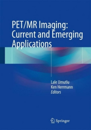 Knjiga PET/MR Imaging: Current and Emerging Applications Lale Umutlu