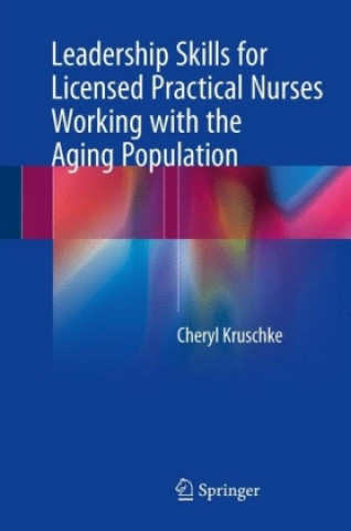 Kniha Leadership Skills for Licensed Practical Nurses Working with the Aging Population Cheryl Kruschke