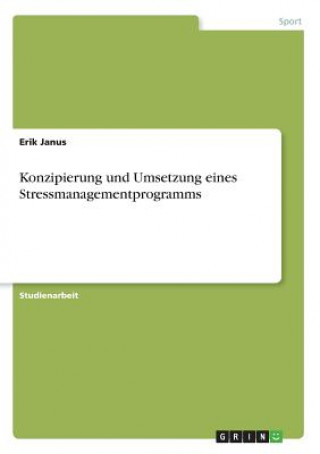 Book Konzipierung und Umsetzung eines Stressmanagementprogramms Erik Janus