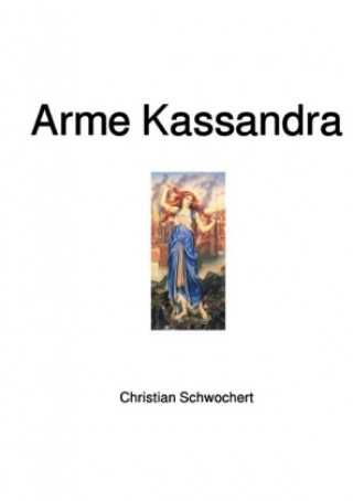 Kniha Arme Kassandra Christian Schwochert