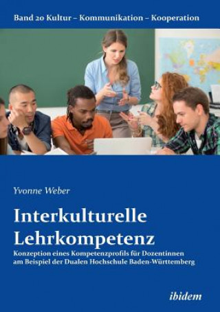 Book Interkulturelle Lehrkompetenz. Konzeption eines Kompetenzprofils f r Dozentinnen am Beispiel der Dualen Hochschule Baden-W rttemberg Yvonne Weber