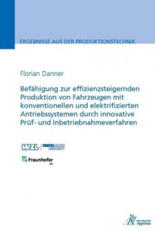 Kniha Befähigung zur effizienzsteigernden Produktion von Fahrzeugen mit konventionellen und elektrifizierten Antriebssystemen durch innovative Prüf- und Inb Florian Gerhard Danner