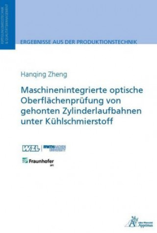 Kniha Maschinenintegrierte optische Oberflächenprüfung von gehonten Zylinderlaufbahnen unter Kühlschmierstoff Hanqing Zheng