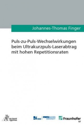 Carte Puls-zu-Puls-Wechselwirkungen beim Ultrakurzpuls-Laserabtrag mit hohen Repetitionsraten Johannes-Thomas Finger