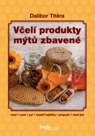 Kniha Včelí produkty mýtů zbavené Dalibor Titěra
