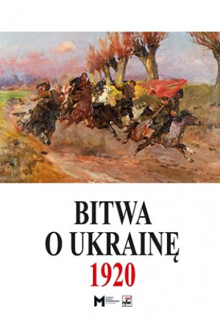 Książka Bitwa o Ukrainę 1 I-24 VII 1920. Dokumenty operacyjne (cz. I, 1 I-11 V 1920) 