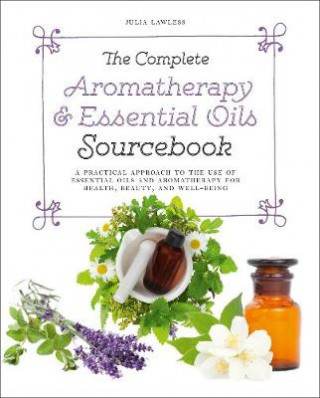 Könyv Complete Aromatherapy & Essential Oils Sourcebook - New 2018 Edition Julia Lawless