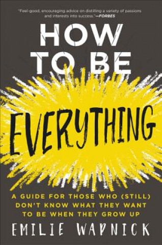 Книга How to Be Everything Emilie Wapnick
