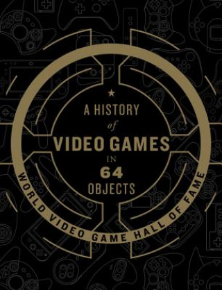 Kniha History of Video Games in 64 Objects World Video Game Hall of Fame