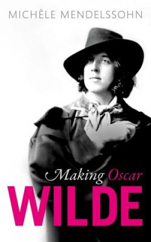 Könyv Making Oscar Wilde Michele Mendelssohn