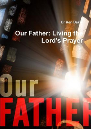 Book Our Father DR KEN BAKER