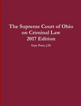 Kniha Supreme Court of Ohio on Criminal Law 2017 Edition GARY POTTS