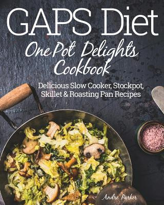 Книга GAPS Diet One Pot Delights Cookbook ANDRE PARKER
