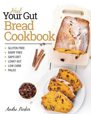 Книга Heal Your Gut, Bread Cookbook ANDRE PARKER