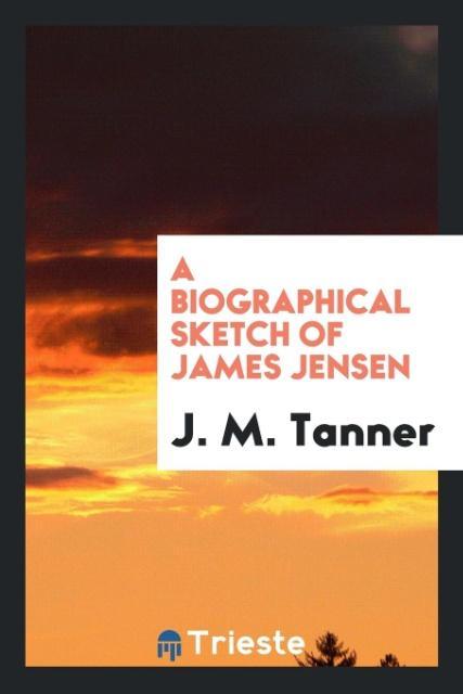 Kniha Biographical Sketch of James Jensen J. M. TANNER