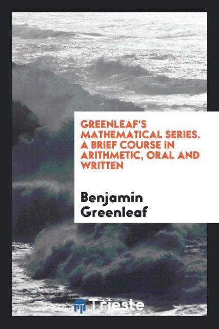 Kniha Greenleaf's Mathematical Series. a Brief Course in Arithmetic BENJAMIN GREENLEAF