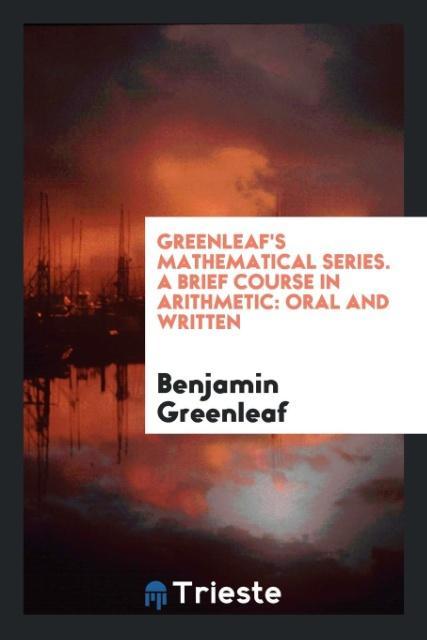 Carte Greenleaf's Mathematical Series. a Brief Course in Arithmetic BENJAMIN GREENLEAF
