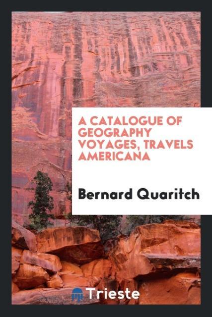 Carte Catalogue of Geography Voyages, Travels Americana BERNARD QUARITCH