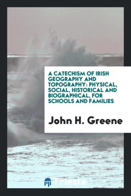 Kniha Catechism of Irish Geography and Topography JOHN H. GREENE