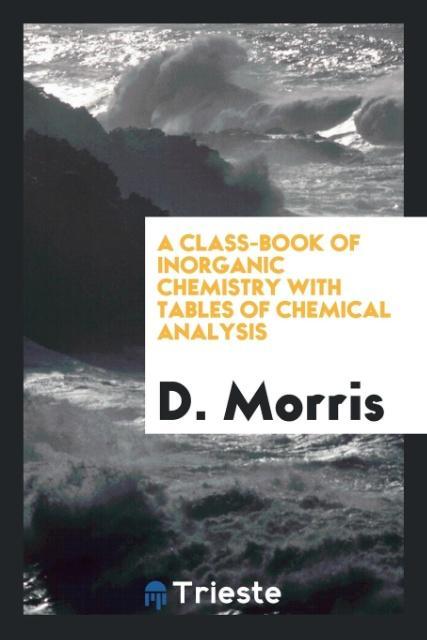 Carte Class-Book of Inorganic Chemistry with Tables of Chemical Analysis D. Morris