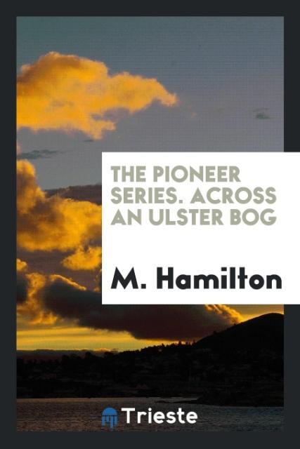 Könyv Pioneer Series. Across an Ulster Bog M. HAMILTON