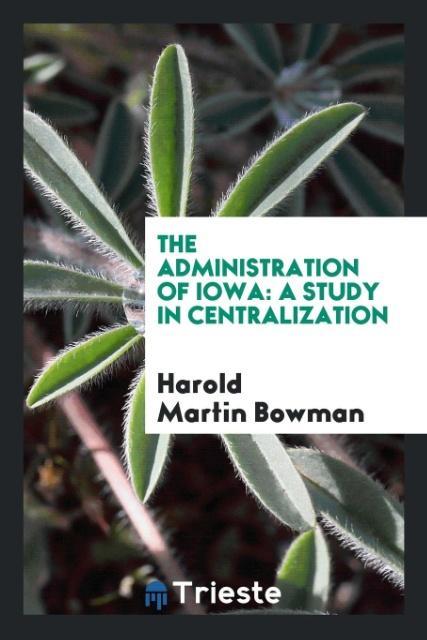 Kniha Administration of Iowa HAROLD MARTIN BOWMAN