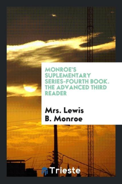 Carte Monroe's Suplementary Series-Fourth Book. the Advanced Third Reader MRS. LEWIS B. MONROE