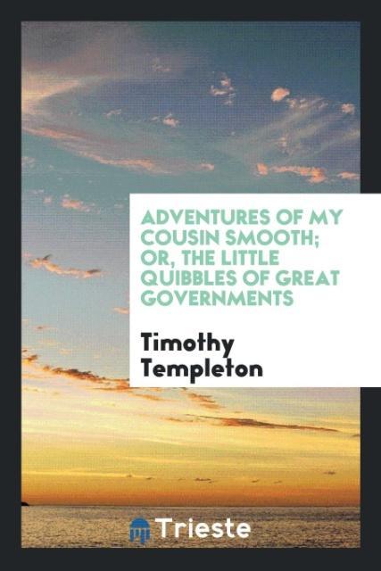 Book Adventures of My Cousin Smooth; Or, the Little Quibbles of Great Governments TIMOTHY TEMPLETON