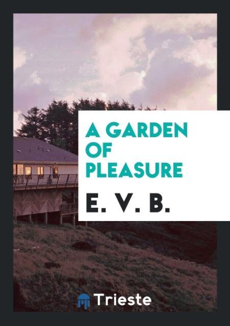 Könyv Garden of Pleasure E. V. B.