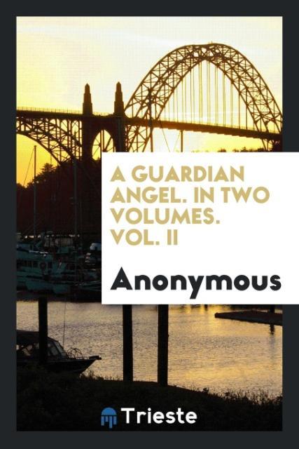 Kniha Guardian Angel. in Two Volumes. Vol. II Anonymous