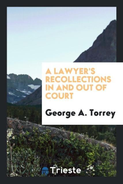 Книга Lawyer's Recollections in and Out of Court GEORGE A. TORREY