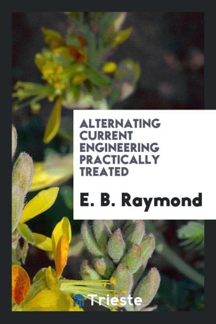 Knjiga Alternating Current Engineering Practically Treated E. B. RAYMOND