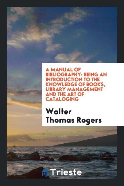 Book Manual of Bibliography WALTER THOMAS ROGERS