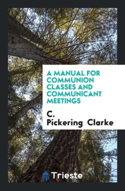 Libro Manual for Communion Classes and Communicant Meetings C. PICKERING CLARKE